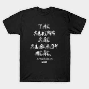 The Aliens Are Already Here T-Shirt